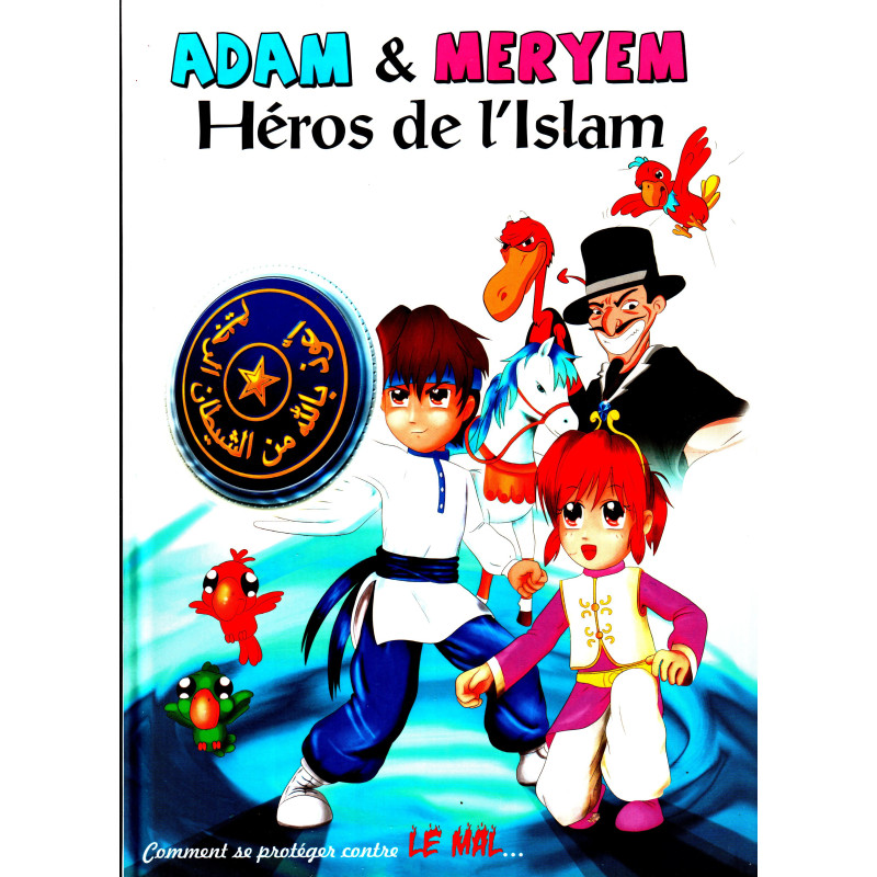 ADAM ET MERYEM HÉROS DE L&rsquo;ISLAM « Comment se protéger contre le mal… »